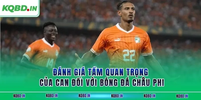 Đánh giá tầm quan trọng của CAN đối với bóng đá châu Phi