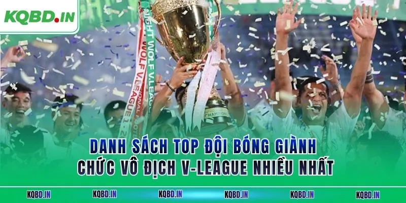 V-League 38 Danh sách top đội bóng giành chức vô địch V-League nhiều nhất