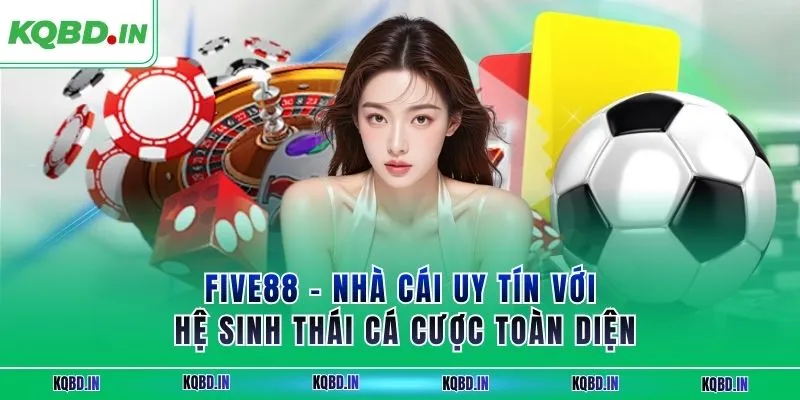 FIVE88 – Nhà Cái Uy Tín Với Hệ Sinh Thái Cá Cược Toàn Diện 1 FIVE88 – Nhà Cái Uy Tín Với Hệ Sinh Thái Cá Cược Toàn Diện