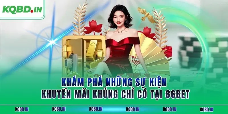 86BET - Sân Chơi Cá Cược Trực Tuyến Thắng Lớn Dễ Nhất 2025 3 Khám phá những sự kiện khuyến mãi khủng chỉ có tại 86BET