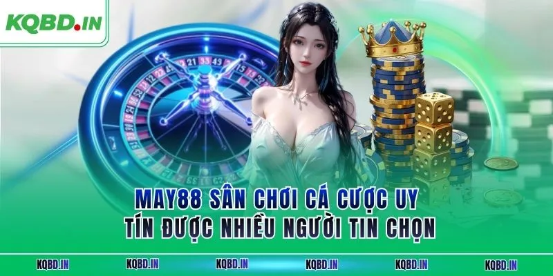 MAY88 Sân Chơi Cá Cược Uy Tín Được Nhiều Người Tin Chọn 2 MAY88