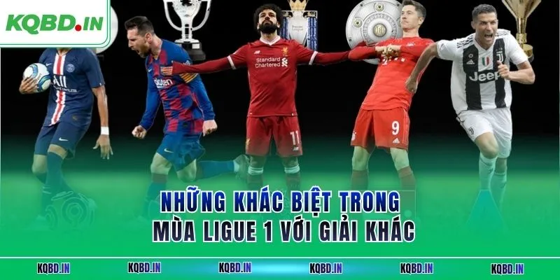 Ligue 1 40 Những khác biệt trong mùa Ligue 1 với giải khác