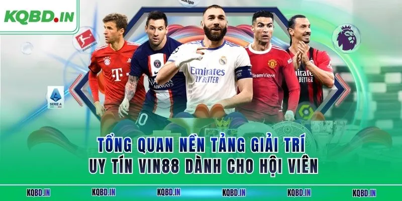 VIN88 – Nền Tảng Giải Trí Uy Tín Được Hội Viên Tin Chọn 1 Tổng quan nền tảng giải trí uy tín VIN88 dành cho hội viên