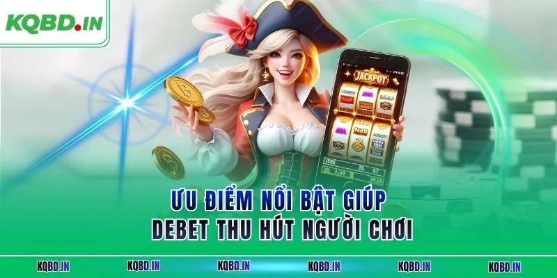 DEBET – Nhà Cái Uy Tín Hàng Đầu Thu Hút Người Chơi Hiện Nay 2 Ưu điểm nổi bật giúp DEBET thu hút người chơi