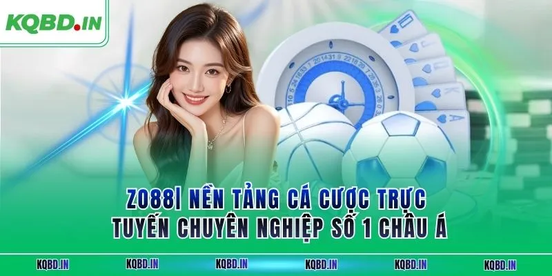 ZO88| Nền Tảng Cá Cược Trực Tuyến Chuyên Nghiệp Số 1 Châu Á 7 zo88
