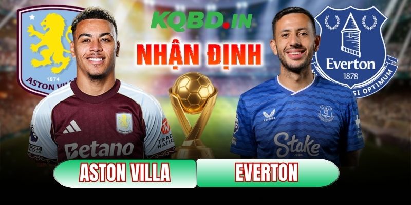Nhận định bóng đá Aston Villa vs Everton, 23h30 ngày 18/01 1 Aston Villa vs Everton