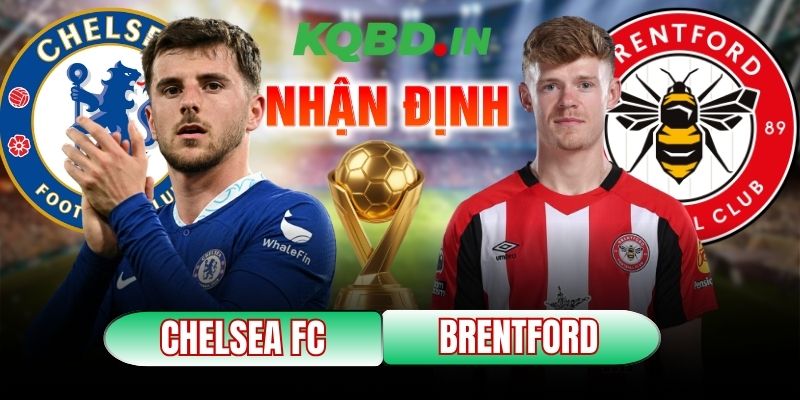 Nhận định bóng đá Chelsea vs Brentford, 22h00 ngày 17/01 3 Chelsea vs Brentford